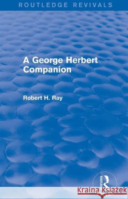 A George Herbert Companion (Routledge Revivals) Robert H. Ray   9781138775909 Taylor and Francis - książka