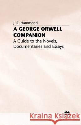 A George Orwell Companion: A Guide to the Novels, Documentaries and Essays Hammond, J. 9781349637300 Palgrave MacMillan - książka