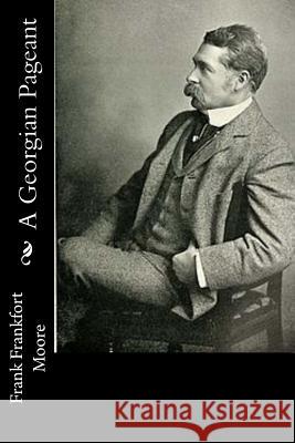 A Georgian Pageant Frank Frankfort Moore 9781537618982 Createspace Independent Publishing Platform - książka