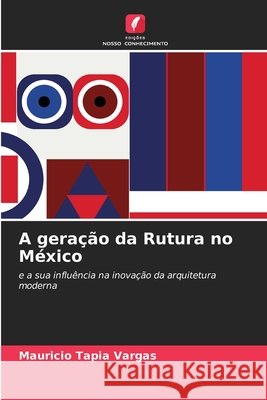 A geração da Rutura no México Tapia Vargas, Mauricio 9786202325202 Edições Nosso Conhecimento - książka