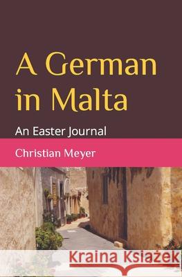 A German in Malta: An Easter Journal Christian Meyer 9798484169474 Independently Published - książka