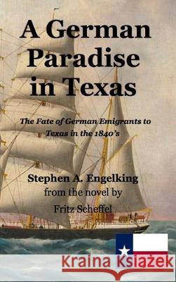 A German Paradise in Texas: The Fate of German Emigrants to Texas in the 1840's Stephen Arthur Engelking Fritz Scheffel 9781647641726 Hugh & Helene Schonfield World Service Trust - książka