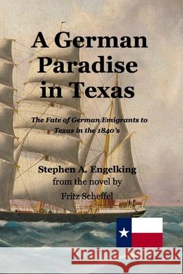 A German Paradise in Texas: The Fate of German Emigrants to Texas in the 1840's Stephen Arthur Engelking Fritz Scheffel 9783949197734 Texianer Verlag - książka