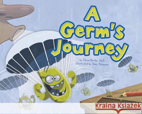 A Germ's Journey Thom W. Rooke Dr Thom Rooke Tony Trimmer 9781404867109 Picture Window Books - książka