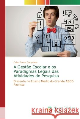 A Gestão Escolar e os Paradigmas Legais das Atividades de Pesquisa Gonçalves, Celso Ferraz 9786139706624 Novas Edicioes Academicas - książka