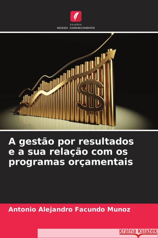 A gestão por resultados e a sua relação com os programas orçamentais Facundo Muñoz, Antonio Alejandro 9786206414780 Edições Nosso Conhecimento - książka