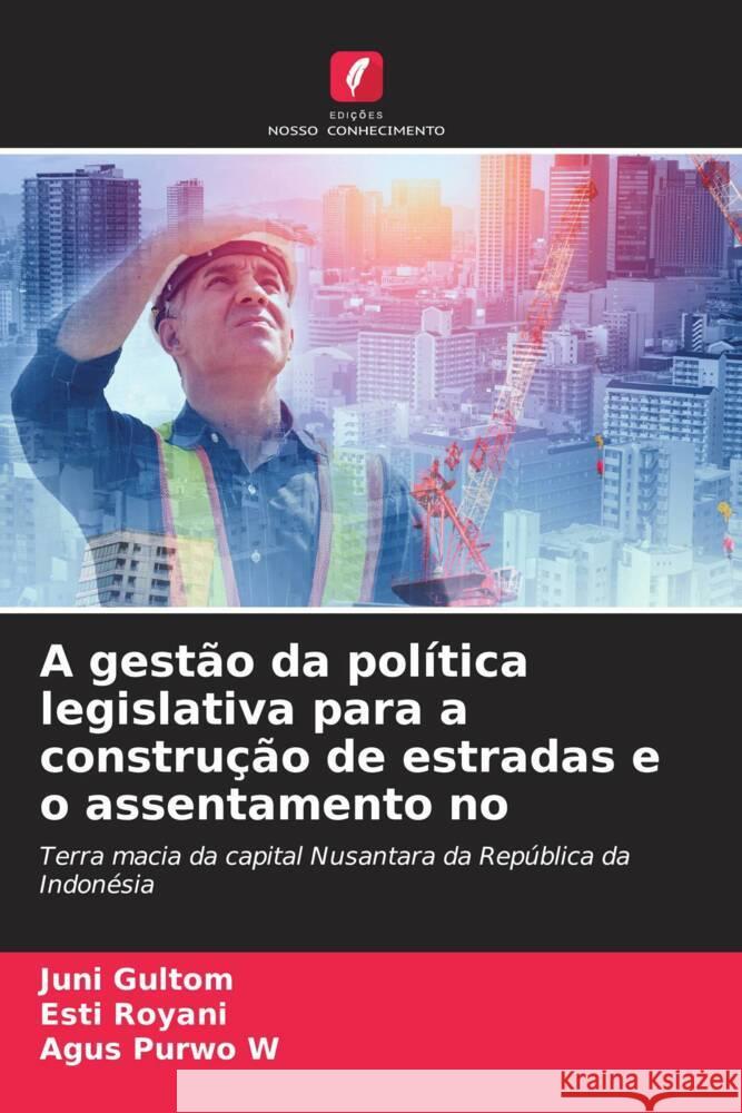 A gestão da política legislativa para a construção de estradas e o assentamento no Gultom, Juni, Royani, Esti, Purwo W, Agus 9786207092345 Edições Nosso Conhecimento - książka