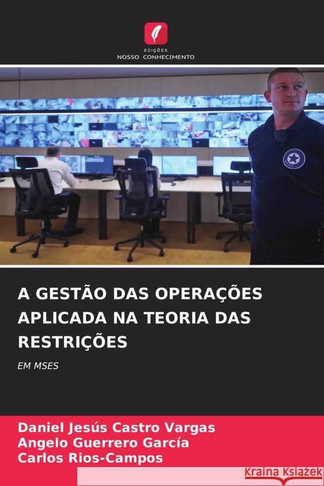 A GESTÃO DAS OPERAÇÕES APLICADA NA TEORIA DAS RESTRIÇÕES Castro Vargas, Daniel Jesús, Guerrero García, Angelo, Rios-Campos, Carlos 9786205023792 Edições Nosso Conhecimento - książka