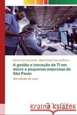 A gestão e inovação de TI em micro e pequenas empresas de São Paulo Edison Tadeu Dos Santos, Miguel Ângelo Tancredi Molina 9783639837810 Novas Edicoes Academicas - książka