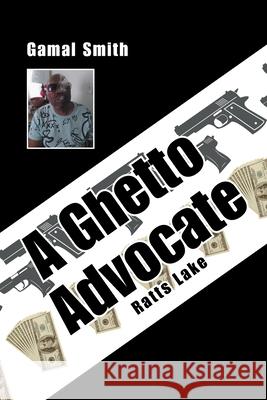 A Ghetto Advocate: Ratts Lake Gamal Smith 9781664192836 Xlibris Us - książka
