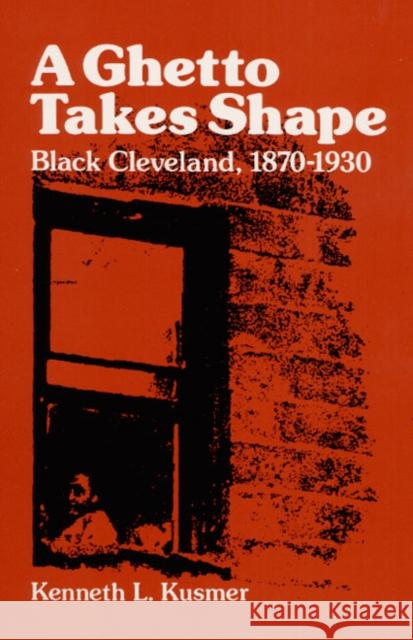 A Ghetto Takes Shape: Black Cleveland, 1870-1930 Kusmer, Kenneth L. 9780252006906 University of Illinois Press - książka