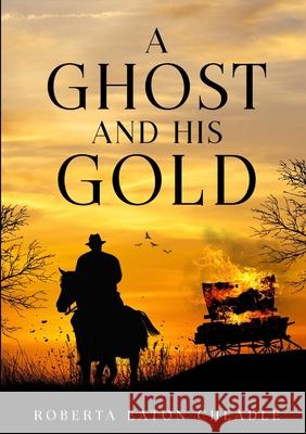 A Ghost and His Gold Roberta Eaton Cheadle 9781913294946 TSL Publications - książka