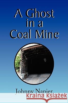 A Ghost in a Coal Mine Johnny Napier 9781436397988 Xlibris Corporation - książka