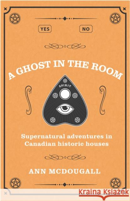 A Ghost in the Room: Supernatural Adventures in Canadian Historic Houses Ann McDougall 9781990160523 Tidewater Press - książka
