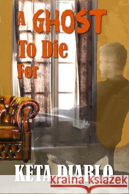 A Ghost To Die For Diablo, Keta 9781987615494 Createspace Independent Publishing Platform - książka