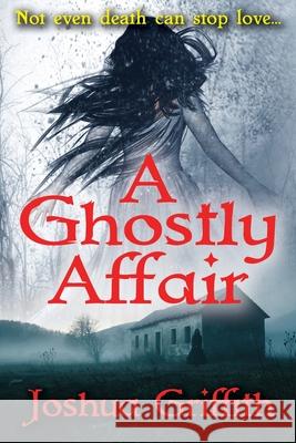 A Ghostly Affair: A paranormal romance Joshua Griffith 9781735078441 Joshua Griffith - książka