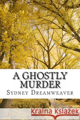 A Ghostly Murder Sydney Dreamweaver 9781492158318 Createspace - książka