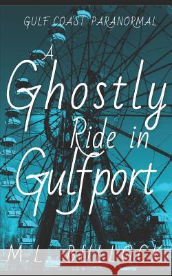 A Ghostly Ride in Gulfport M. L. Bullock 9781730830983 Independently Published - książka