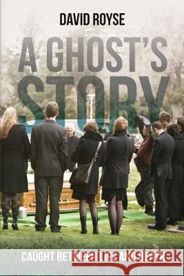A Ghost's Story: Caught Between Life and Death David Royse 9781500471118 Createspace - książka