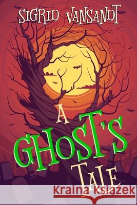 A Ghost's Tale: Willow Valley Cozy Mysteries Sigrid Vansandt 9781697402766 Independently Published - książka