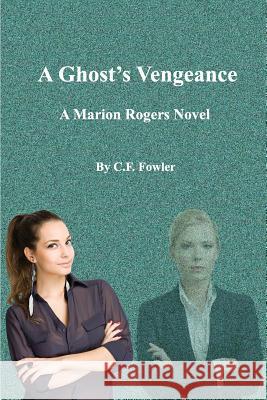 A Ghost's Vengeance: A Marion Rogers Novel C. F. Fowler 9781499263992 Createspace - książka