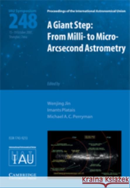 A Giant Step: From Milli- to Micro- Arcsecond Astrometry (IAU S248) Wenjing Jin, Imants Platais (The Johns Hopkins University), Michael A. C. Perryman (Research Scientist) 9780521874700 Cambridge University Press - książka