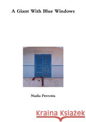 A Giant with Blue Windows Nadia Perrotta 9781326083205 Lulu.com - książka