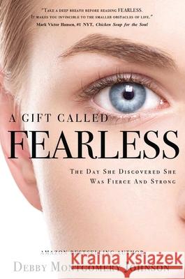 A Gift Called Fearless: The Day She Discovered She Was Fierce and Strong Debby Montgomery Johnson 9781637920886 Beyond Publishing - książka