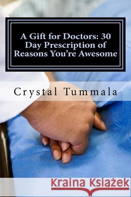 A Gift for Doctors: 30 Day Prescription of Reasons You're Awesome Crystal Tummal 9781984039965 Createspace Independent Publishing Platform - książka