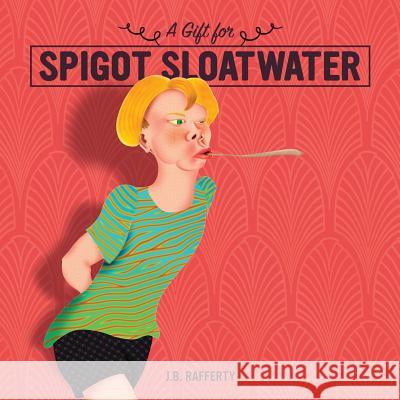 A Gift for Spigot Sloatwater J. B. Rafferty J. B. Rafferty 9780996607223 Rooftree Publishing - książka