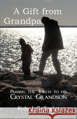 A Gift from Grandpa: Passing the Torch to His Crystal Grandson Gallagher, Kirby J. 9781452546421 Balboa Press - książka