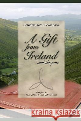 A Gift from Ireland and the Past Mary DeNune, Susan DeNune Pierce 9780615258386 Mary DeNune - książka