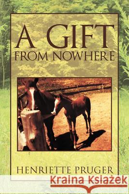 A Gift from Nowhere Henriette Pruger 9781469130897 Xlibris Corporation - książka