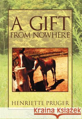 A Gift from Nowhere Henriette Pruger 9781469130903 Xlibris Corporation - książka