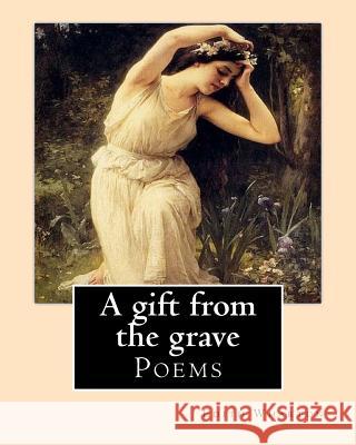 A gift from the grave. By: Edith Wharton: Poems Wharton, Edith 9781542410335 Createspace Independent Publishing Platform - książka