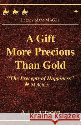 A Gift More Precious Than Gold: The Precepts of Happiness A J Lactaoen, Judy Boyle 9780977157747 Independents Group Press - książka