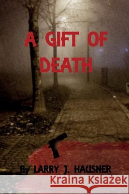 A Gift of Death Larry J. Hausner 9781729777879 Createspace Independent Publishing Platform - książka