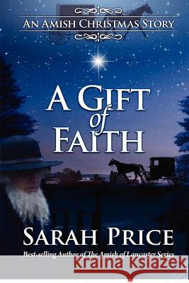 A Gift of Faith: An Amish Christmas Story Sarah Price 9781480186637 Createspace - książka