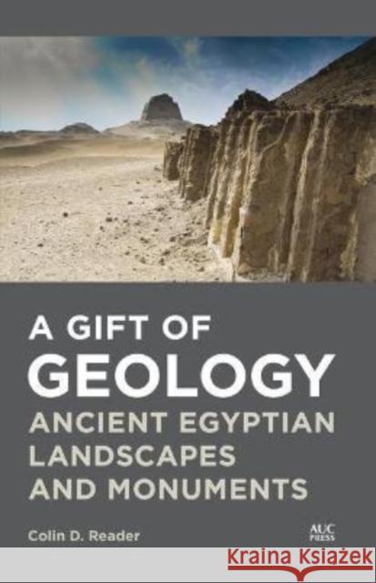 A Gift of Geology: Ancient Egyptian Landscapes and Monuments Colin Reader 9781649032188 American University in Cairo Press - książka