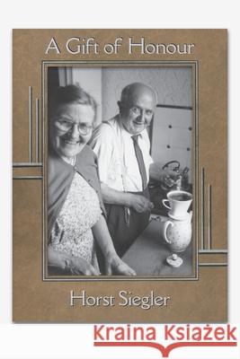 A Gift of Honour Horst Siegler 9780987725257 Schaumburg Press - książka