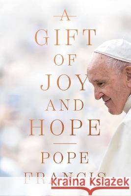 A Gift of Joy and Hope Pope Francis 9781546003694 Worthy Books - książka