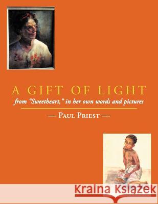 A Gift of Light: From Sweetheart, in Her Own Words and Pictures Priest, Paul 9781468578195 Authorhouse - książka