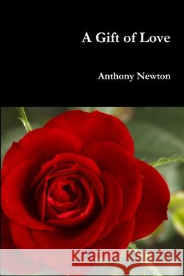 A Gift of Love Anthony Newton 9781291148534 Lulu.com - książka