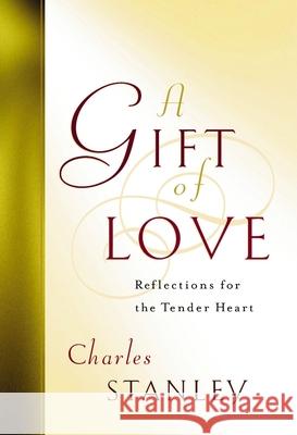 A Gift of Love: Reflections for the Tender Heart Charles F. Stanley 9781400277957  - książka