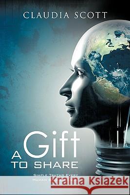 A Gift to Share: Simple Truths Every Human Should Know Scott, Claudia Denise 9781426958182 Trafford Publishing - książka