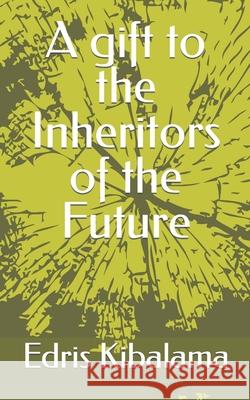 A gift to the Inheritors of the Future Edris Kibalama 9798776161599 Independently Published - książka