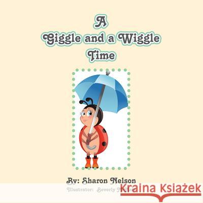 A Giggle and a WiggleTime Nelson, Sharon 9781496969156 Authorhouse - książka