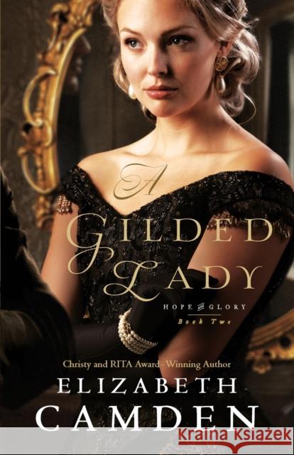 A Gilded Lady Elizabeth Camden 9780764232121 Bethany House Publishers - książka