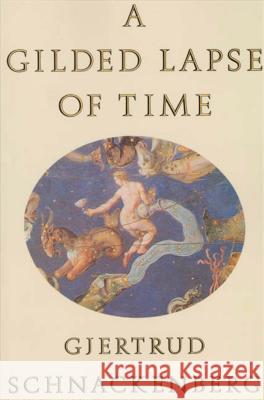 A Gilded Lapse of Time: Poems Gjertrud Schnackenberg 9780374523992 Farrar Straus Giroux - książka