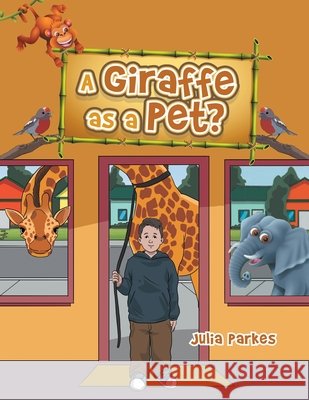 A Giraffe as a Pet? Julia Parkes 9798369495476 Xlibris Au - książka